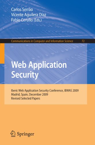 Web Application Security: Iberic Web Application Security Conference, IBWAS 2009, Madrid, Spain, December 10-11, 2009. Revised Selected Papers: 72 (Communications in Computer and Information Science)