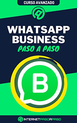 Aprende a Usar Whatsapp Business Paso a Paso: Curso Avanzado de Whatsapp para Empresas - Guía de 0 a 100 (Cursos de Redes Sociales)