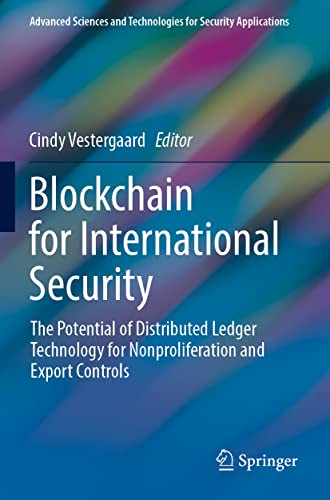 Blockchain for International Security: The Potential of Distributed Ledger Technology for Nonproliferation and Export Controls (Advanced Sciences and Technologies for Security Applications)