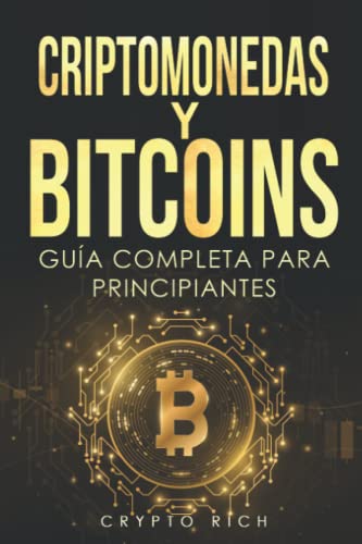 Criptomonedas y Bitcoins: Guía Completa para Principiantes: Historia & Estrategias de Trading e Inversión en Criptodivisas. Ethereum, Altcoins, Blockchain...