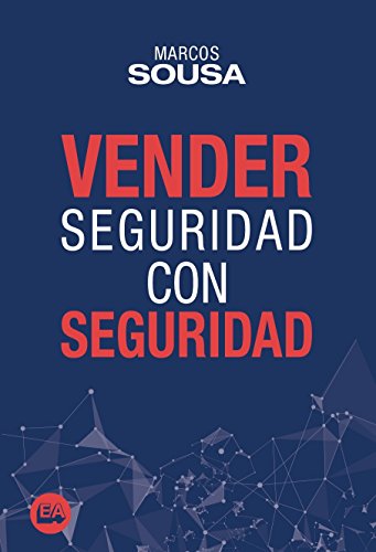 Vender Seguridad con SEGURIDAD: Un libro de ventas con muchas técnicas y abordajes propio del segmento de seguridad