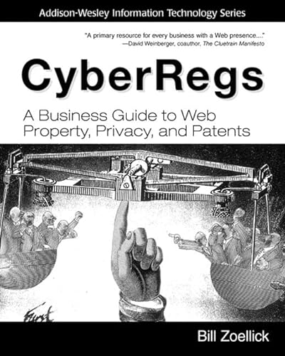 CyberRegs:A Business Guide to Web Property, Privacy, and Patents: A Business Guide to Web Property, Privacy, and Patents (Addison-Wesley Information Technology Series)